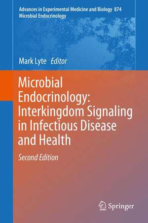 Microbial Endocrinology: Interkingdom Signaling in Infectious Disease and Health de Mark Lyte