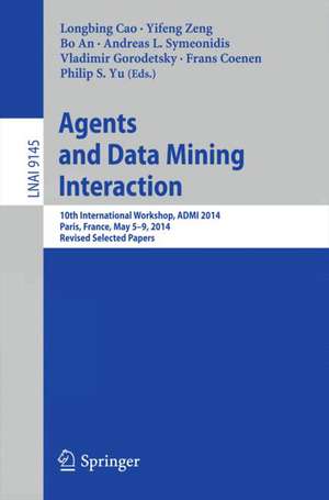 Agents and Data Mining Interaction: 10th International Workshop, ADMI 2014, Paris, France, May 5-9, 2014, Revised Selected Papers de Longbing Cao