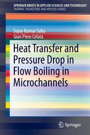 Heat Transfer and Pressure Drop in Flow Boiling in Microchannels de Sujoy Kumar Saha