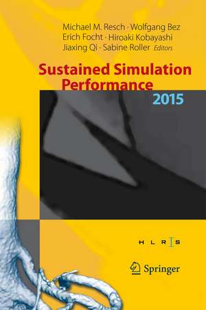 Sustained Simulation Performance 2015: Proceedings of the joint Workshop on Sustained Simulation Performance, University of Stuttgart (HLRS) and Tohoku University, 2015 de Michael M. Resch