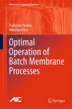 Optimal Operation of Batch Membrane Processes de Radoslav Paulen