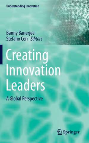 Creating Innovation Leaders: A Global Perspective de Banny Banerjee