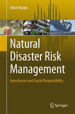 Natural Disaster Risk Management: Geosciences and Social Responsibility de Ulrich Ranke