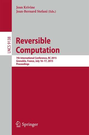 Reversible Computation: 7th International Conference, RC 2015, Grenoble, France, July 16-17, 2015, Proceedings de Jean Krivine