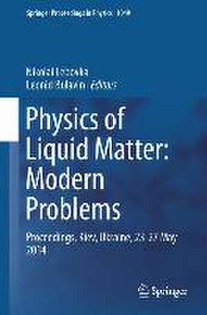 Physics of Liquid Matter: Modern Problems: Proceedings, Kyiv, Ukraine, 23-27 May 2014 de Leonid Bulavin