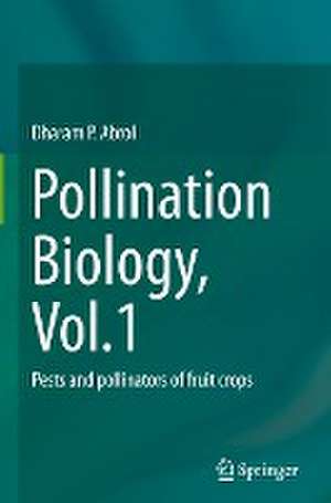 Pollination Biology, Vol.1: Pests and pollinators of fruit crops de Dharam P. Abrol