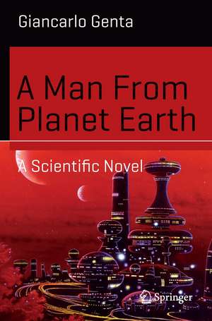 A Man From Planet Earth: A Scientific Novel de Giancarlo Genta