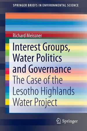 Interest Groups, Water Politics and Governance: The Case of the Lesotho Highlands Water Project de Richard Meissner