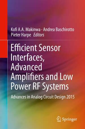 Efficient Sensor Interfaces, Advanced Amplifiers and Low Power RF Systems: Advances in Analog Circuit Design 2015 de Kofi A. A. Makinwa