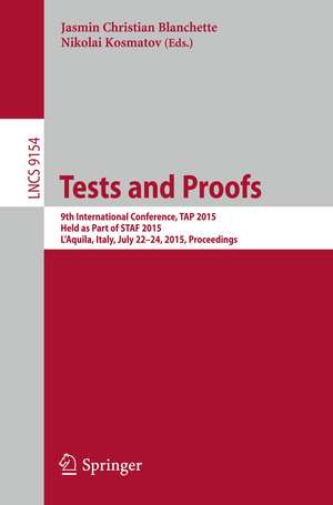 Tests and Proofs: 9th International Conference, TAP 2015, Held as Part of STAF 2015, L’Aquila, Italy, July 22-24, 2015. Proceedings de Jasmin Christian Blanchette