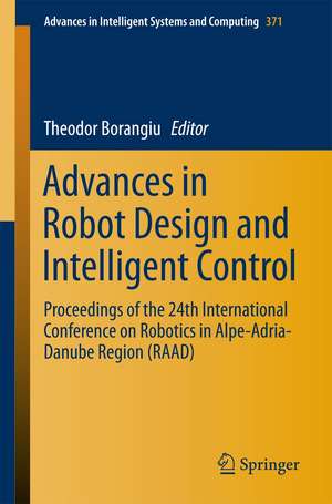 Advances in Robot Design and Intelligent Control: Proceedings of the 24th International Conference on Robotics in Alpe-Adria-Danube Region (RAAD) de Theodor Borangiu