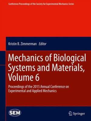 Mechanics of Biological Systems and Materials, Volume 6: Proceedings of the 2015 Annual Conference on Experimental and Applied Mechanics de Srinivasan Arjun Tekalur