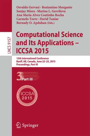 Computational Science and Its Applications -- ICCSA 2015: 15th International Conference, Banff, AB, Canada, June 22-25, 2015, Proceedings, Part III de Osvaldo Gervasi