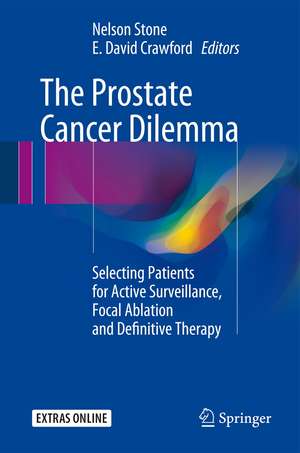 The Prostate Cancer Dilemma: Selecting Patients for Active Surveillance, Focal Ablation and Definitive Therapy de Nelson N. Stone