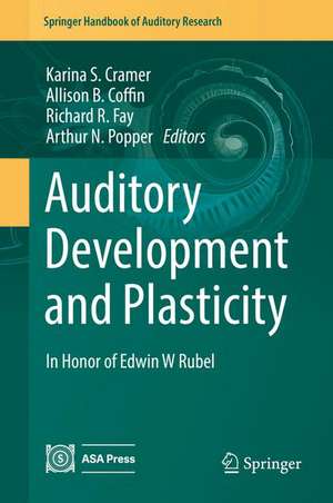 Auditory Development and Plasticity: In Honor of Edwin W Rubel de Karina S. Cramer