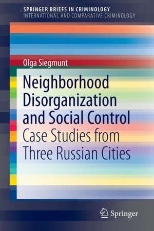 Neighborhood Disorganization and Social Control: Case Studies from Three Russian Cities de Olga Siegmunt