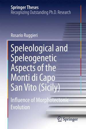 Speleological and Speleogenetic Aspects of the Monti di Capo San Vito (Sicily): Influence of Morphotectonic Evolution de Rosario Ruggieri