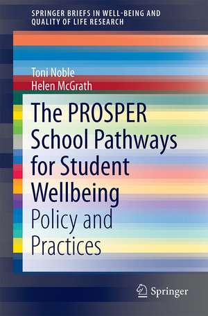 The PROSPER School Pathways for Student Wellbeing: Policy and Practices de Toni Noble