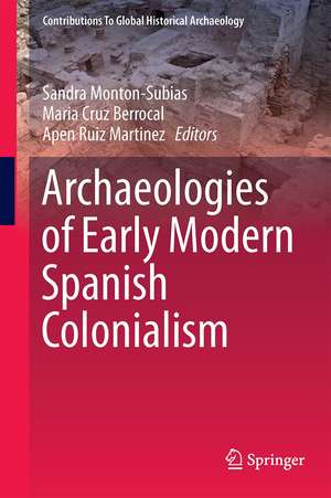 Archaeologies of Early Modern Spanish Colonialism de Sandra Montón-Subías