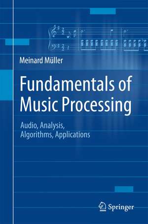 Fundamentals of Music Processing: Audio, Analysis, Algorithms, Applications de Meinard Müller