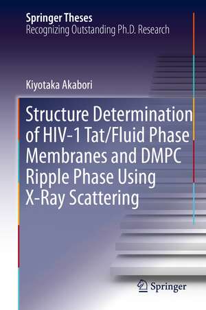 Structure Determination of HIV-1 Tat/Fluid Phase Membranes and DMPC Ripple Phase Using X-Ray Scattering de Kiyotaka Akabori