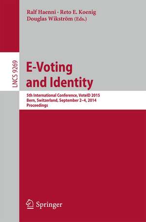 E-Voting and Identity: 5th International Conference, VoteID 2015, Bern, Switzerland, September 2-4, 2015, Proceedings de Rolf Haenni