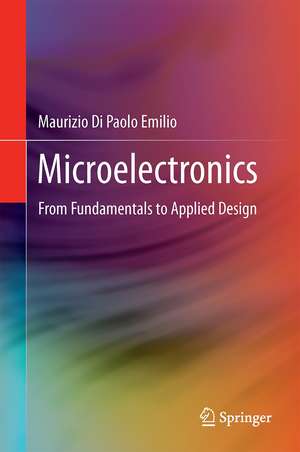 Microelectronics: From Fundamentals to Applied Design de Maurizio Di Paolo Emilio