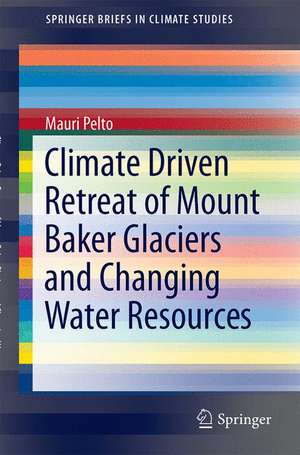 Climate Driven Retreat of Mount Baker Glaciers and Changing Water Resources de Mauri Pelto