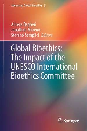 Global Bioethics: The Impact of the UNESCO International Bioethics Committee de Alireza Bagheri