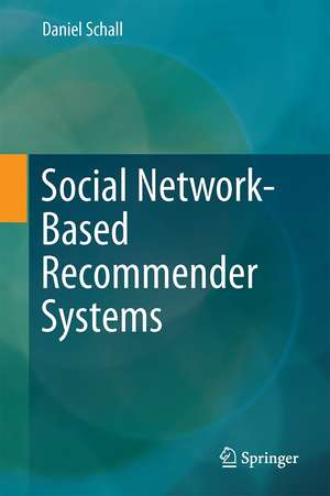 Social Network-Based Recommender Systems de Daniel Schall