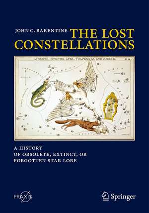 The Lost Constellations: A History of Obsolete, Extinct, or Forgotten Star Lore de John C. Barentine