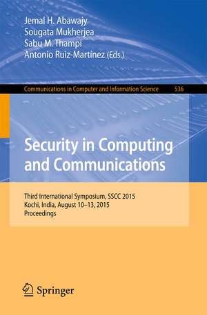 Security in Computing and Communications: Third International Symposium, SSCC 2015, Kochi, India, August 10-13, 2015. Proceedings de Jemal H. Abawajy