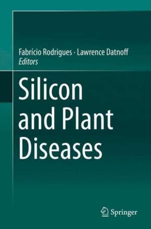 Silicon and Plant Diseases de Fabrício A. Rodrigues