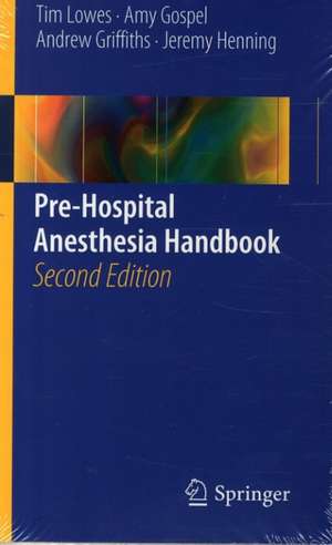 Pre-Hospital Anesthesia Handbook de Tim Lowes