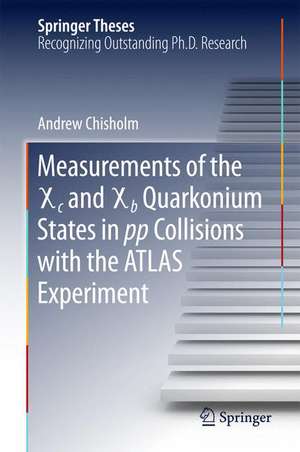 Measurements of the X c and X b Quarkonium States in pp Collisions with the ATLAS Experiment de Andrew Chisholm