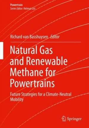 Natural Gas and Renewable Methane for Powertrains: Future Strategies for a Climate-Neutral Mobility de Richard van Basshuysen