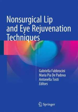 Nonsurgical Lip and Eye Rejuvenation Techniques de Gabriella Fabbrocini