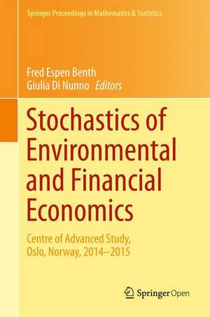 Stochastics of Environmental and Financial Economics: Centre of Advanced Study, Oslo, Norway, 2014-2015 de Fred Espen Benth