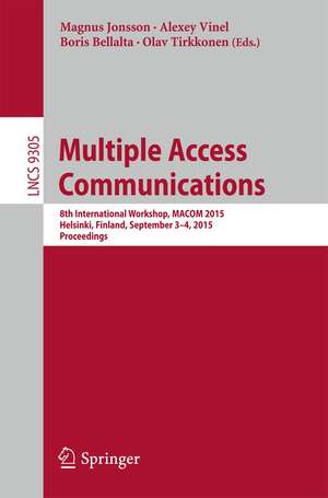 Multiple Access Communications: 8th International Workshop, MACOM 2015, Helsinki, Finland, September 3-4, 2015, Proceedings de Magnus Jonsson