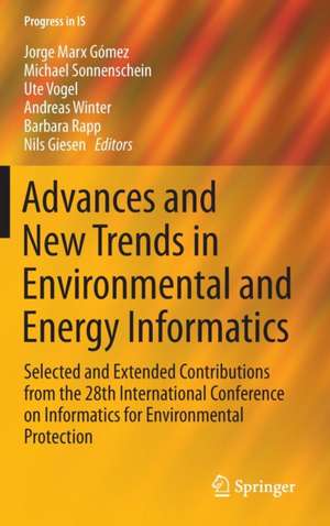 Advances and New Trends in Environmental and Energy Informatics: Selected and Extended Contributions from the 28th International Conference on Informatics for Environmental Protection de Jorge Marx Gomez