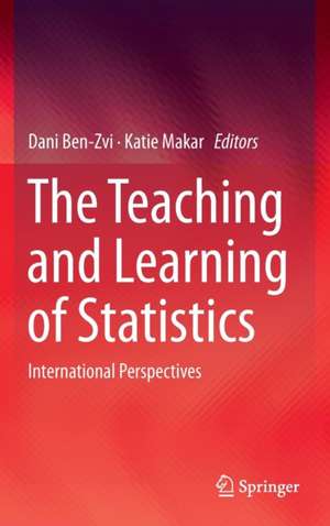 The Teaching and Learning of Statistics: International Perspectives de Dani Ben-Zvi