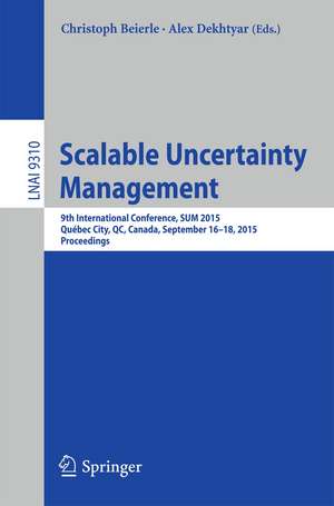 Scalable Uncertainty Management: 9th International Conference, SUM 2015, Québec City, QC, Canada, September 16-18, 2015. Proceedings de Christoph Beierle