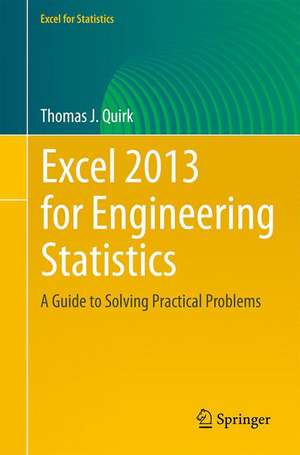 Excel 2013 for Engineering Statistics: A Guide to Solving Practical Problems de Thomas J. Quirk