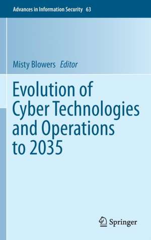 Evolution of Cyber Technologies and Operations to 2035 de Misty Blowers