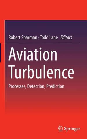 Aviation Turbulence: Processes, Detection, Prediction de Robert Sharman