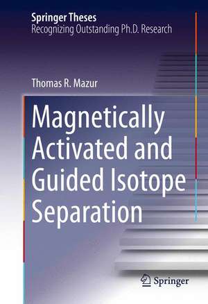 Magnetically Activated and Guided Isotope Separation de Thomas R. Mazur