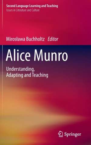 Alice Munro: Understanding, Adapting and Teaching de Mirosława Buchholtz