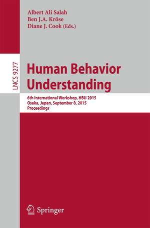 Human Behavior Understanding: 6th International Workshop, HBU 2015, Osaka, Japan, September 8, 2015, Proceedings de Albert Ali Salah