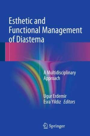 Esthetic and Functional Management of Diastema: A Multidisciplinary Approach de Ugur Erdemir