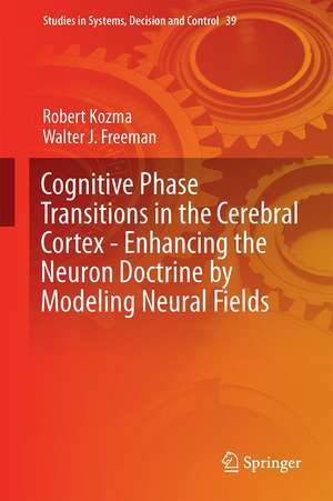 Cognitive Phase Transitions in the Cerebral Cortex - Enhancing the Neuron Doctrine by Modeling Neural Fields de Robert Kozma